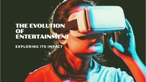 The evolution of entertainment