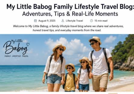 My Little Babog Family Lifestyle Travel Blog: A Complete Guide to Family Adventures, Lifestyle & Travel